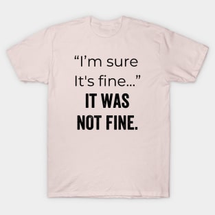 It was Not Fine T-Shirt